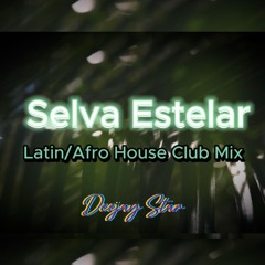 Selva Estelar: Latin Afro House Club Mix | Deejay Star