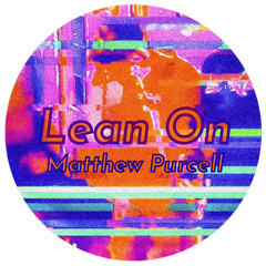 Lean On - Matthew Purcell Remix