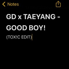 GD x TAEYANG - GOOD BOY! (TOX!C EDIT)