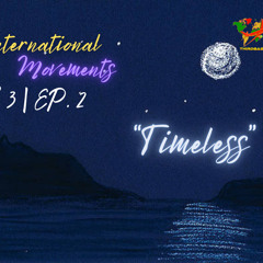 INTERNATIONAL MOVEMENTS “TIMELESS” | S3,EP.2 | DJ THIRD BASE INTERNATIONAL