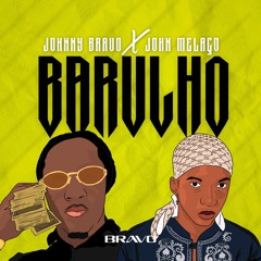 Johnny Bravo X John Melaço - Barulho (Prod..Johnny Bravo X Adilson Beats)