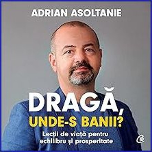 READ [PDF] ⚡ Dragă, unde-s banii?: Lecții de viață pentru echilibru și prosperitate get [PDF]