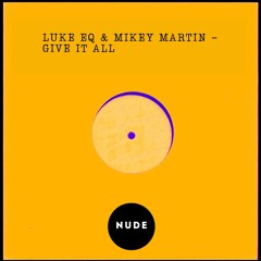 Free Download: Luke EQ & Mikey Martin - Give It All