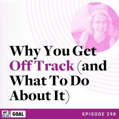 Stream Ep. 298 Why You Get Off Track (and What To Do About It) by Get