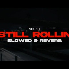 Shubh - Still Rollin Slowed Reverb | PIND NATION