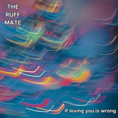 The Ruff Mate - If loving you is wrong