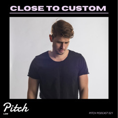 Close to Custom - Pitch LDN Podcast 021