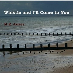 Whistle and I'll Come - M.R James - (adapted)