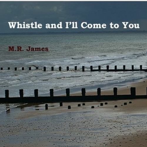 Whistle and I'll Come - M.R James - (adapted)