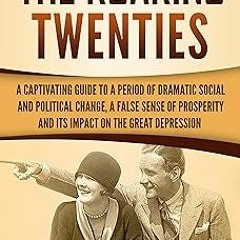 @* The Roaring Twenties: A Captivating Guide to a Period of Dramatic Social and Political Chang