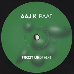 Aaj Ki Raat (FROZT UKG Edit)
