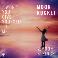 Moon Rocket - Won't You Give Yourself to Me