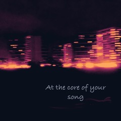 02 - At The Core Of Your Song