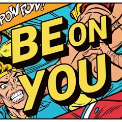Be on you!