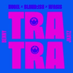 HUGEL x BLOND:SH x Nfasis - Tra Tra (JKATZ x Benny Edit)