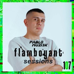 Pablo Muzi3k - Flamboyant Sessions 107