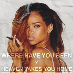 Where Have You Been x Heaven Takes You Home
