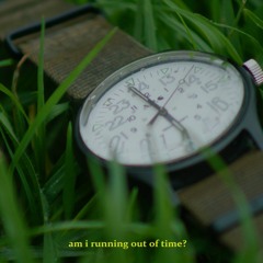 am I running out of time?