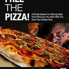 View EBOOK ☑️ Free The Pizza: A Simple System For Making Great Pizza Whenever You Wan