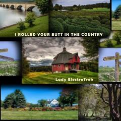 I Rolled Your Butt In The Country
