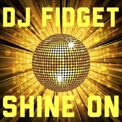 DJ FIDGET - SHINE ON