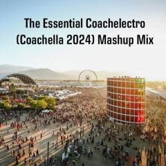 The Essential Coachelectro (Coachella 2024) Mashup Mix