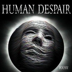 Foussy - Human Despair
