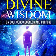 DOWNLOAD KINDLE 💚 Metaphysical Divine Wisdom on Soul Consciousness and Purpose: A Pr