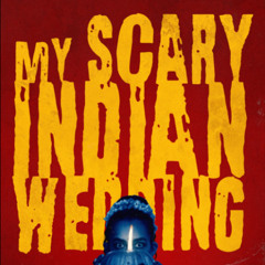 Invocation - "My Scary Indian Wedding"