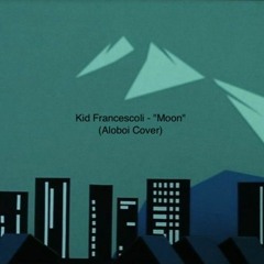 Kid Francescoli - "Moon" (Aloboi Cover)