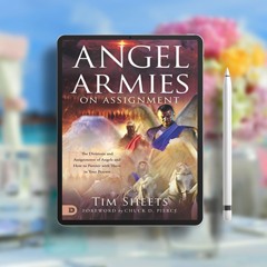 Angel Armies on Assignment: The Divisions and Assignments of Angels and How to Partner with The