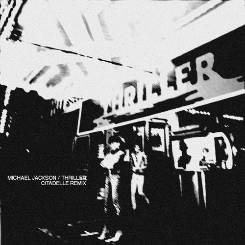 Thriller (Citadelle Remix) [FREE DL]