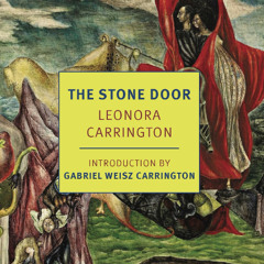 Leonora Carrington's The Stone Door, Alchemy, Dreams, and Memory