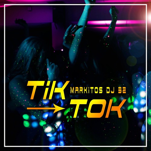 Stream Tik Tok by Markitos Dj 32 | Listen online for free on SoundCloud
