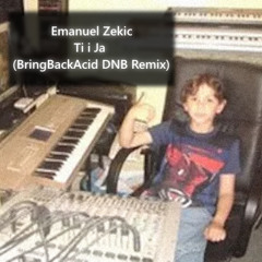 Emanuel Zekic - Ti I Ja (Bring Back Acid DnB Remix)