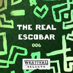 Westival Selects 006 - THE REAL ESCOBAR