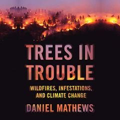 [Access] EBOOK 📔 Trees in Trouble: Wildfires, Infestations, and Climate Change by  D
