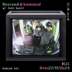 Descend @ komunal 003 w/ Josh Guest