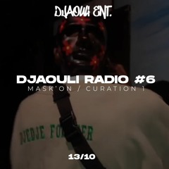 DJAOULI RADIO #6 : Mask On [Curation 1 (H&H)]