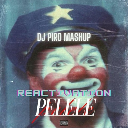 PELELE X REACTIVATION (DJ PIRO MASHUP)