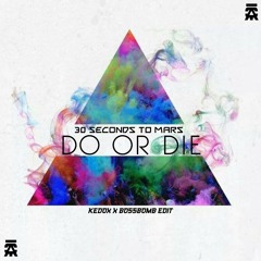 30SECONDTOMARS_DO OR DIE._(KEDOX x BOSSBOMB)