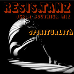 Resis.tanz #1 - Spiritualità (Jerry Bouthier mix) [FREE DL]
