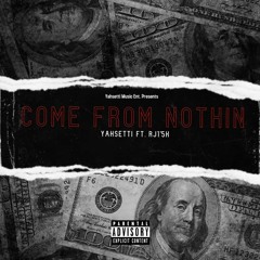 Yahsetti Ft. RJ' 1.5K - Come From Nothin