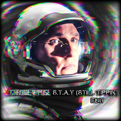 S.T.A.Y x Still Tippin' - (CHROMEVTOSE EDIT)
