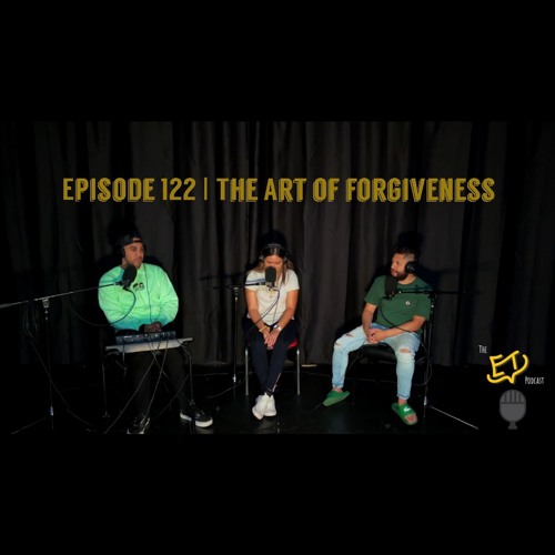 The ET Podcast | The Art Of Forgiveness | Episode 122