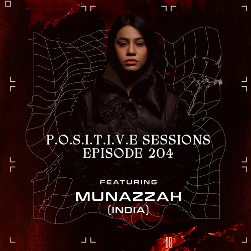 PS204 - AB+ presents P.O.S.I.T.I.V.E SESSIONS - EPISODE.204 - Special Guest : "MUNAZZAH"