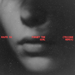 Route 94 - Forget The Girl (TriCade Remix)