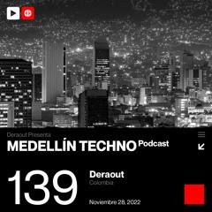 MTP 139 - Medellin Techno Podcast Episodio 139 - Deraout