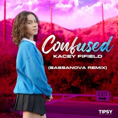 Kacey Fifield - Confused (Bassanova Remix)