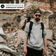 Expedition Podcast 38 / Somnolent Works